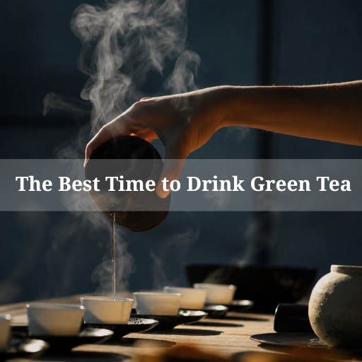When Is the Best Time to Drink Green Tea?